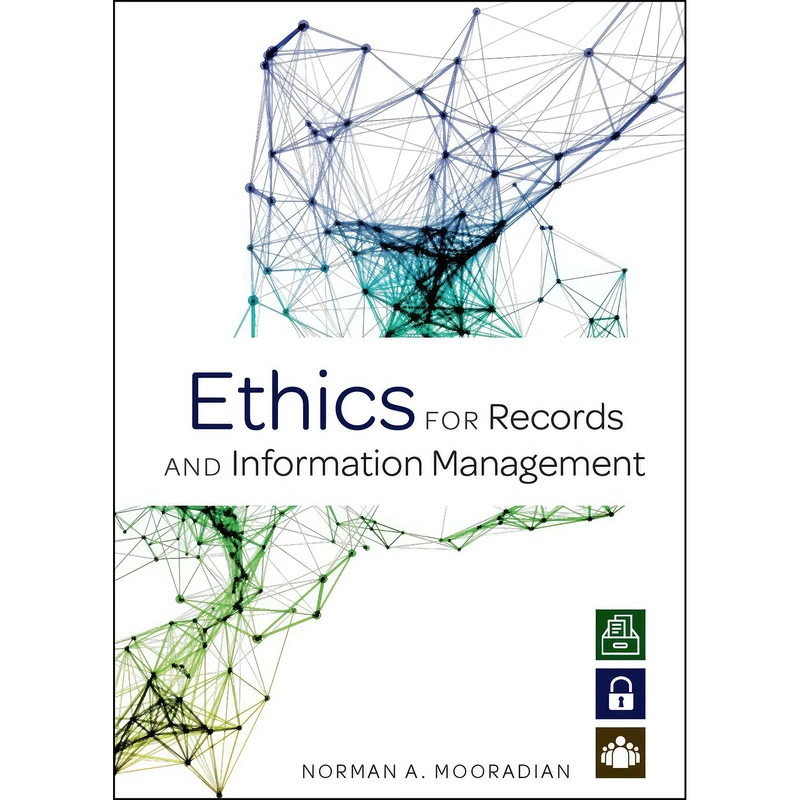 کتاب Ethics for Records and Information Management اثر Norman A. Mooradian انتشارات ALA Neal-Schuman