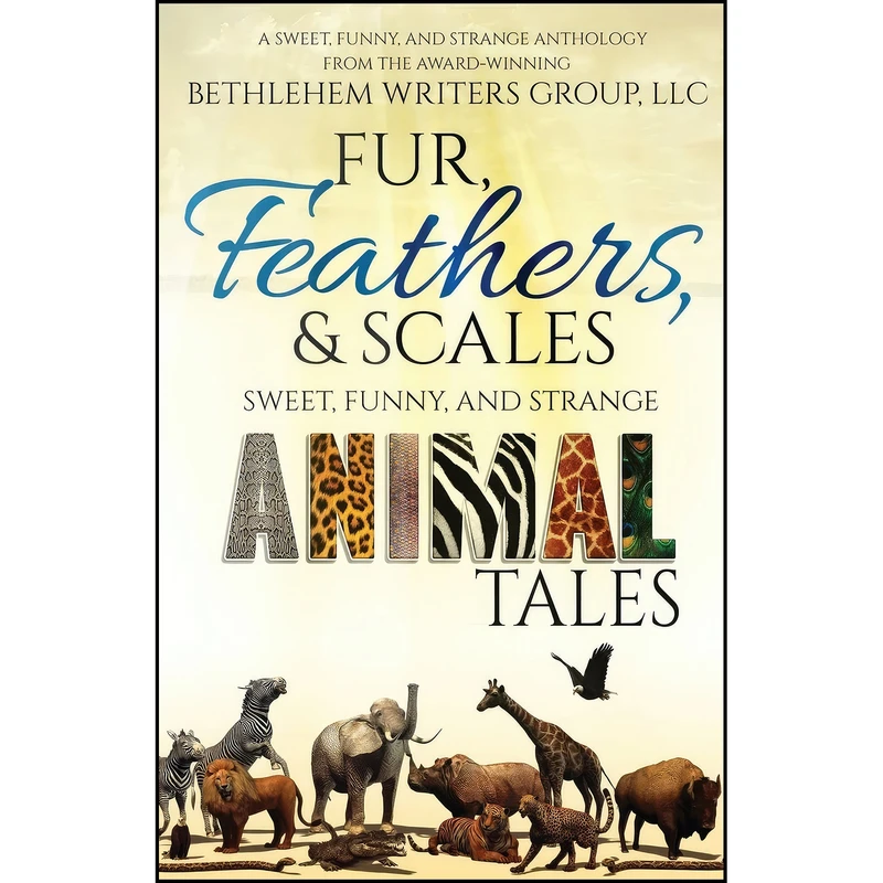 کتاب Fur, Feathers, and Scales اثر جمعي از نويسندگان انتشارات Bethlehem Writers Group, LLC
