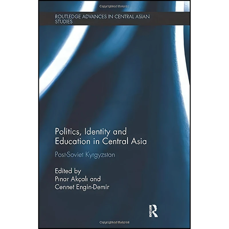 کتاب Politics, Identity and Education in Central Asia اثر جمعي از نويسندگان انتشارات تازه ها