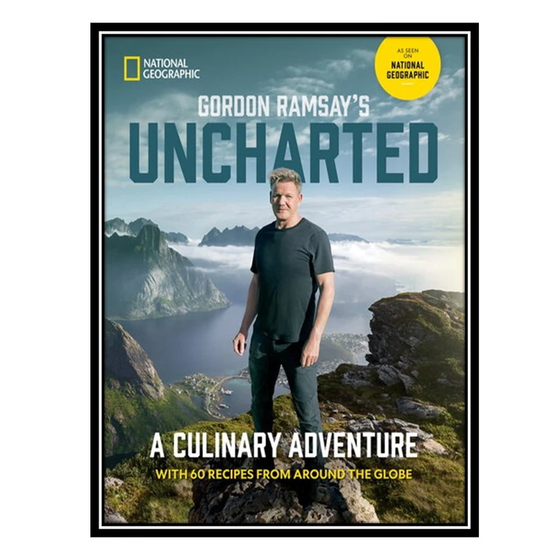 کتاب Gordon Ramsay's Uncharted: A Culinary Adventure With 60 Recipes From Around the Globe اثر Gordon Ramsay انتشارات مؤلفین طلایی