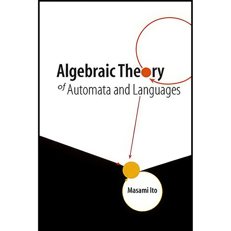 کتاب Algebraic Theory of Automata & Languages اثر Masami Ito انتشارات World Scientific Publishing Company
