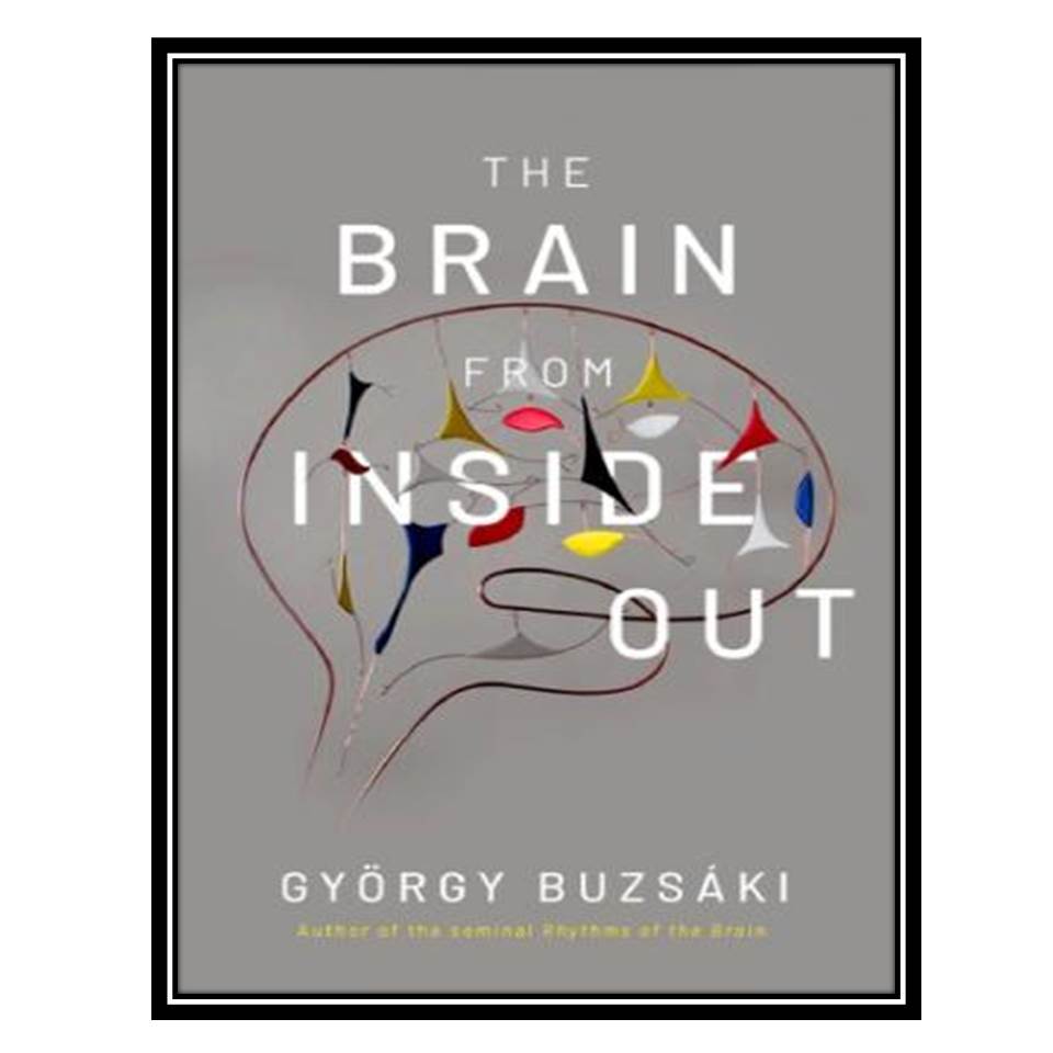 کتاب The Brain from Inside Out اثر György Buzsáki انتشارات مؤلفین طلایی