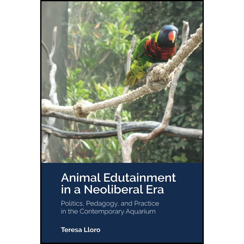 کتاب Animal Edutainment in a Neoliberal Era  اثر Lloro انتشارات Peter Lang
