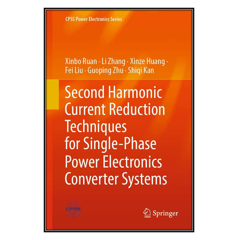  کتاب Second Harmonic Current Reduction Techniques for Single-Phase Power Electronics Converter Systems اثر جمعي از نويسندگان انتشارات مؤلفين طلايي