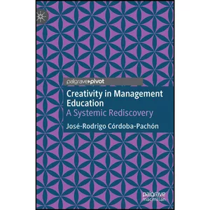 کتاب Creativity in Management Education اثر Jose-Rodrigo Cardoba-Pachan انتشارات Palgrave Pivot