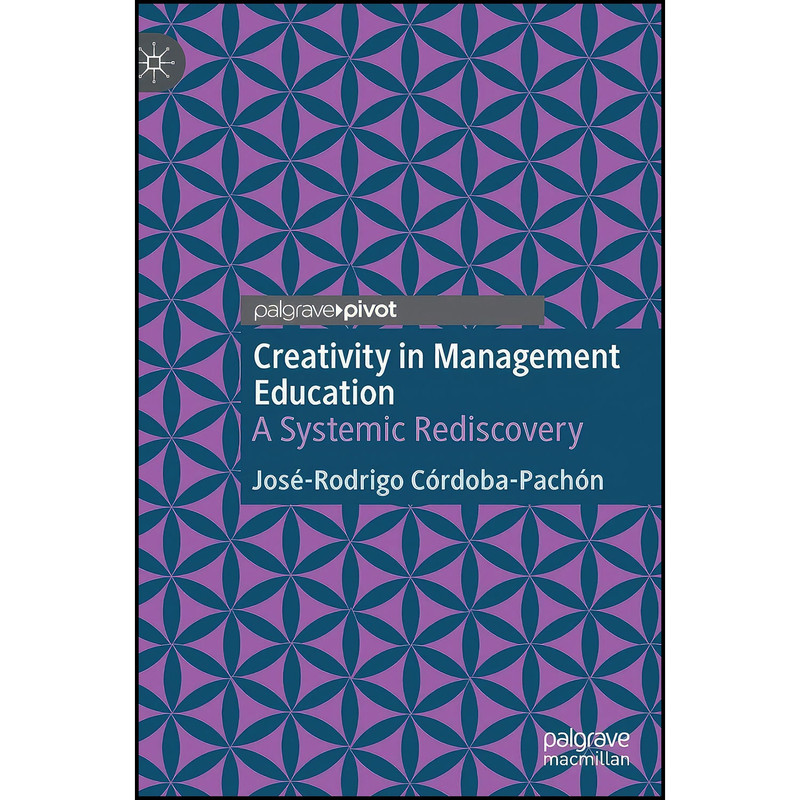 کتاب Creativity in Management Education اثر Jose-Rodrigo Cardoba-Pachan انتشارات Palgrave Pivot
