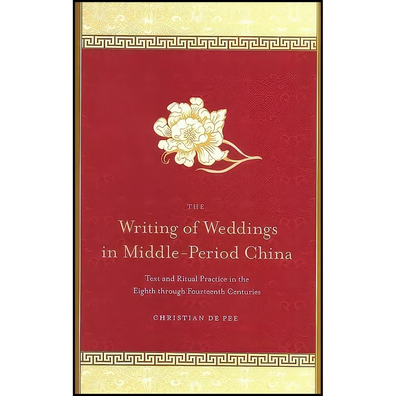 کتاب The Writing of Weddings in Middle-Period China اثر Christian De Pee انتشارات State University of New York Press