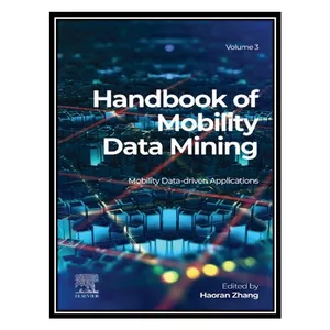 کتاب Handbook of Mobility Data Mining, Volume 3: Mobility Data-Driven Applications اثر Haoran Zhang انتشارات مؤلفین طلایی