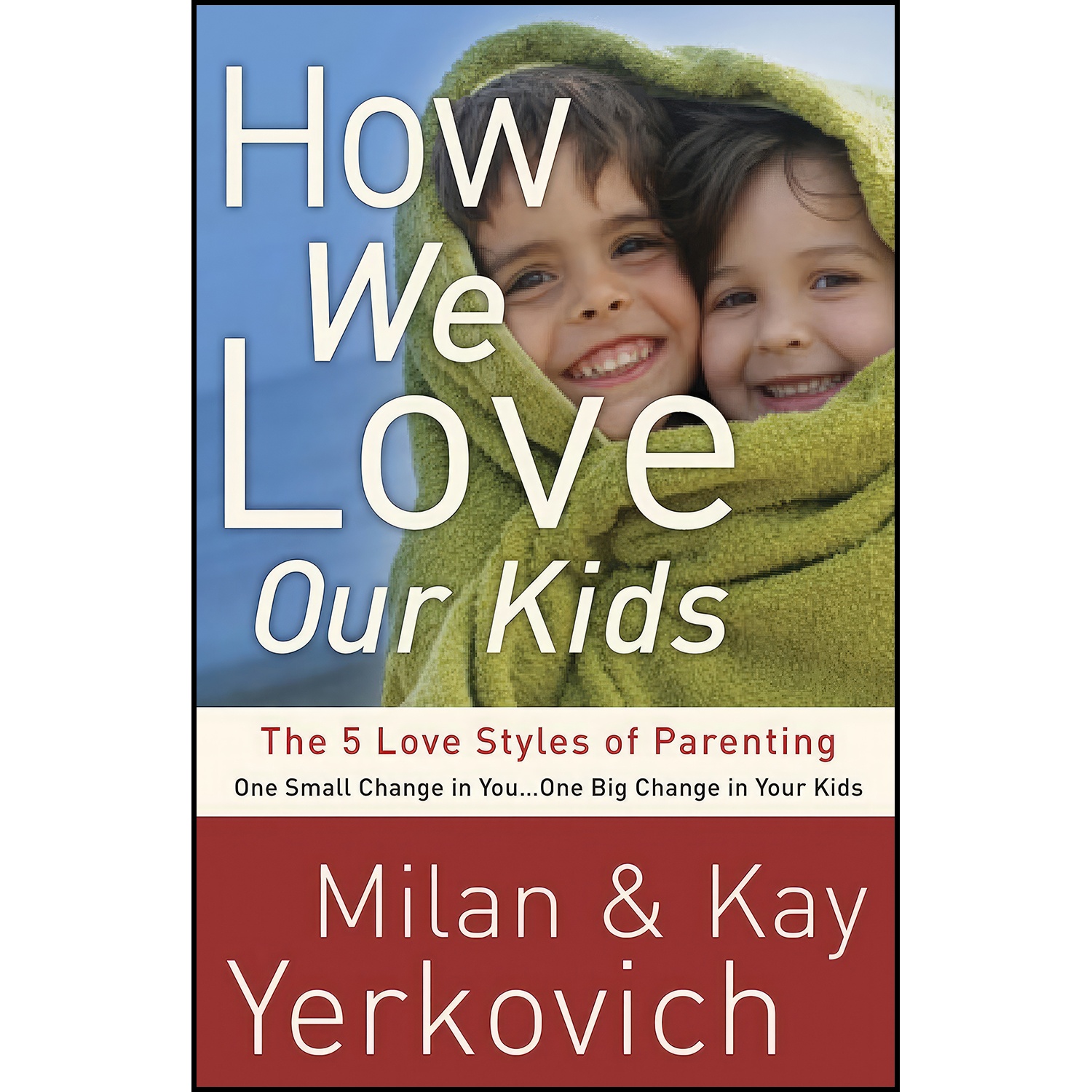 کتاب How We Love Our Kids اثر Milan Yerkovich and Kay Yerkovich انتشارات WaterBrook