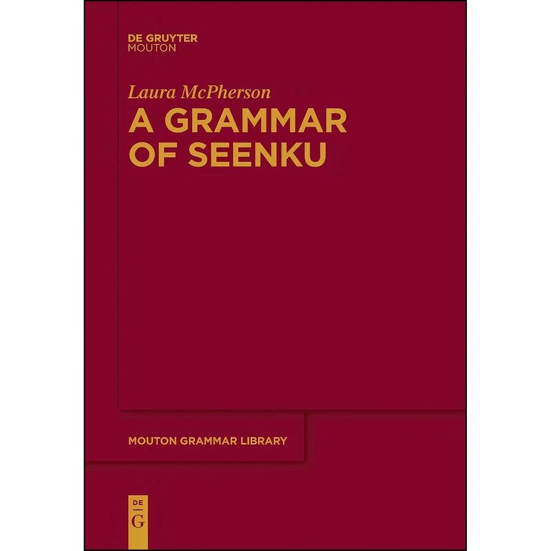 کتاب A Grammar of Seenku  اثر McPherson and Laura انتشارات De Gruyter Mouton