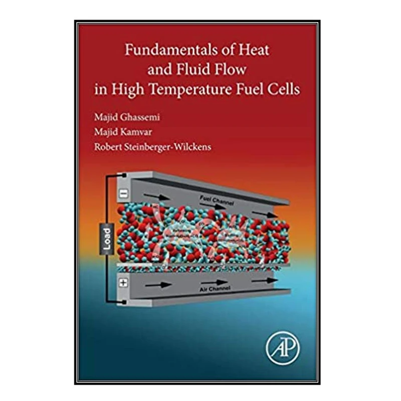   کتاب  Fundamentals of Heat and Fluid Flow in High Temperature Fuel Cells اثر جمعي از نويسندگان انتشارات مؤلفين طلايي