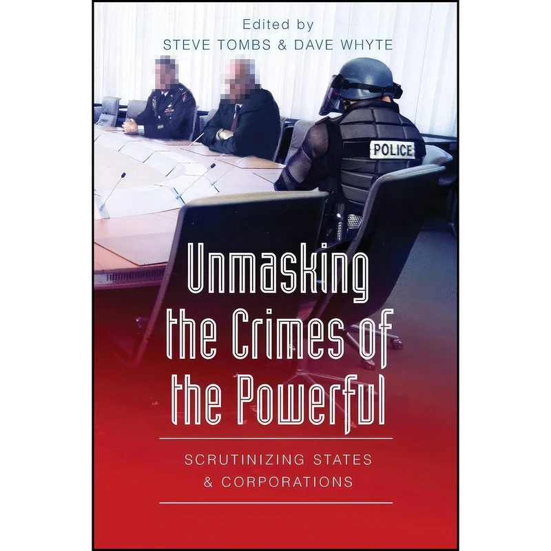کتاب Unmasking the Crimes of the Powerful اثر Steve Tombs and Dave Whyte انتشارات تازه ها