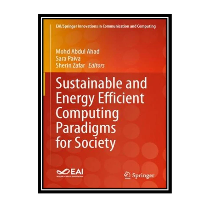 کتاب Sustainable and Energy Efficient Computing Paradigms for Society اثر جمعی از نویسندگان انتشارات مؤلفین طلایی