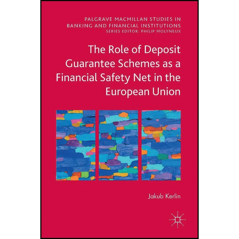 کتاب The Role of Deposit Guarantee Schemes as a Financial Safety Net in the European Union  اثر Jakub Kerlin انتشارات Palgrave Macmillan