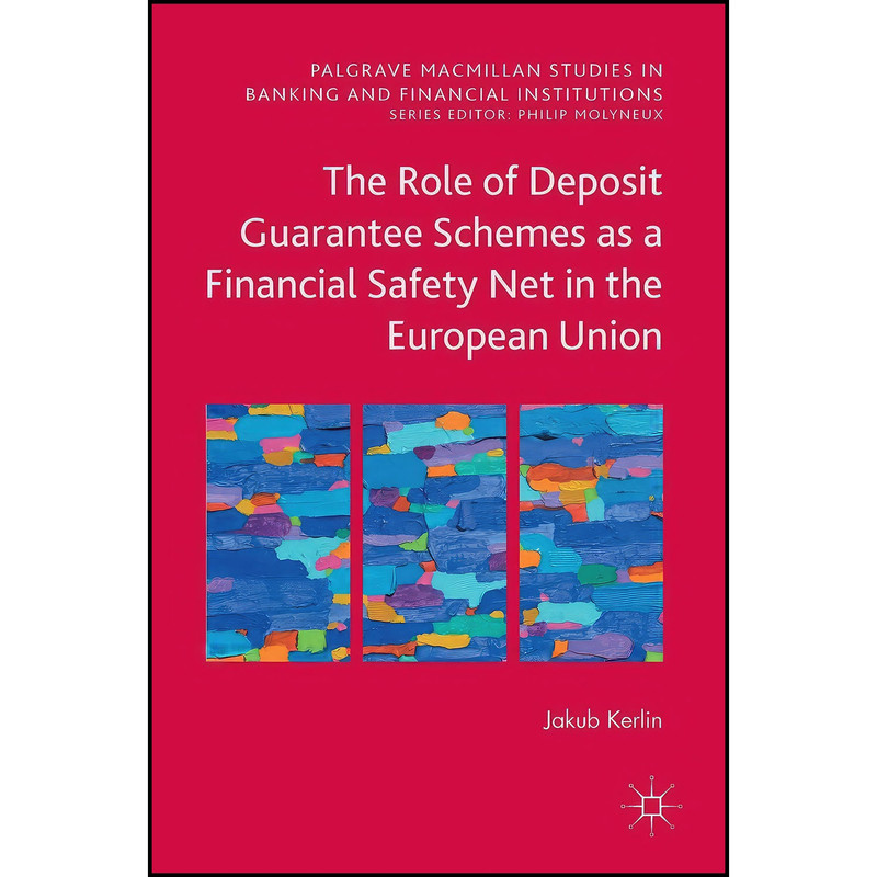 کتاب The Role of Deposit Guarantee Schemes as a Financial Safety Net in the European Union اثر Jakub Kerlin انتشارات Palgrave Macmillan