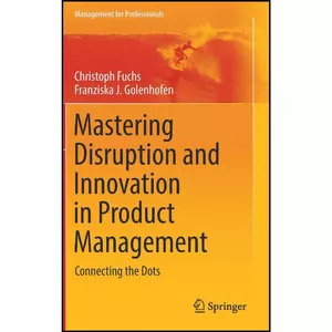 کتاب Mastering Disruption and Innovation in Product Management اثر جمعي از نويسندگان انتشارات Springer