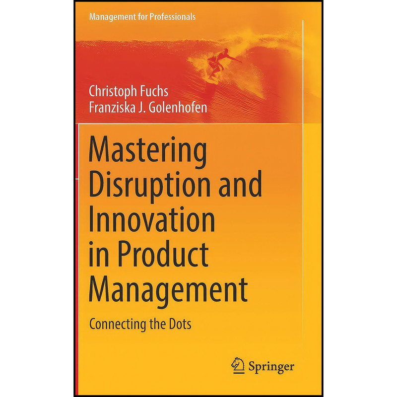 کتاب Mastering Disruption and Innovation in Product Management اثر جمعي از نويسندگان انتشارات Springer