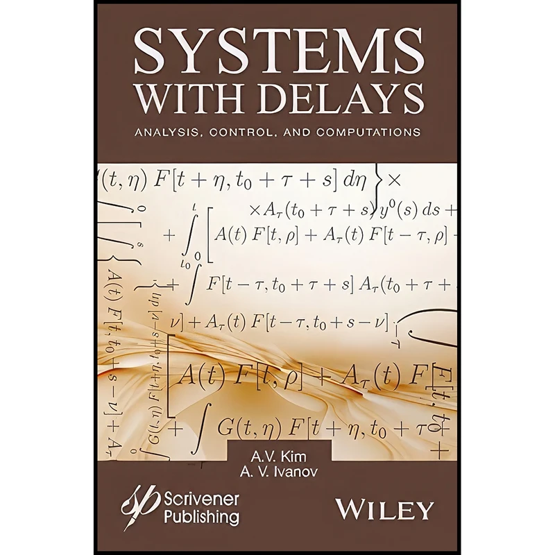 کتاب Systems with Delays اثر A. V. Kim and A. V. Ivanov انتشارات Wiley-Scrivener
