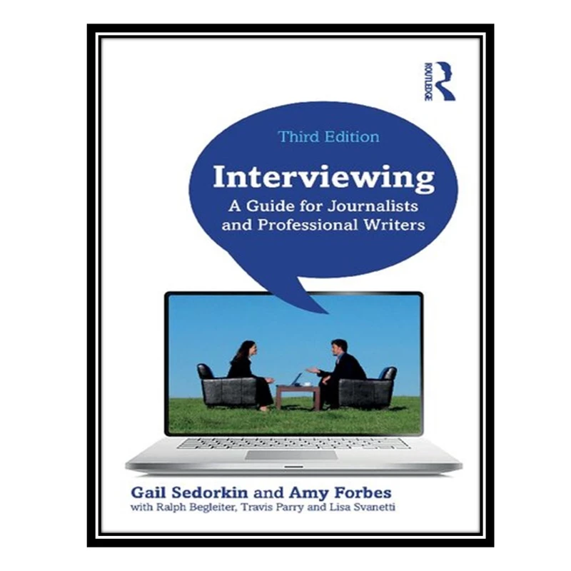 کتاب Interviewing: A Guide for Journalists and Professional Writers اثر جمعی از نویسندگان انتشارات مؤلفین طلایی