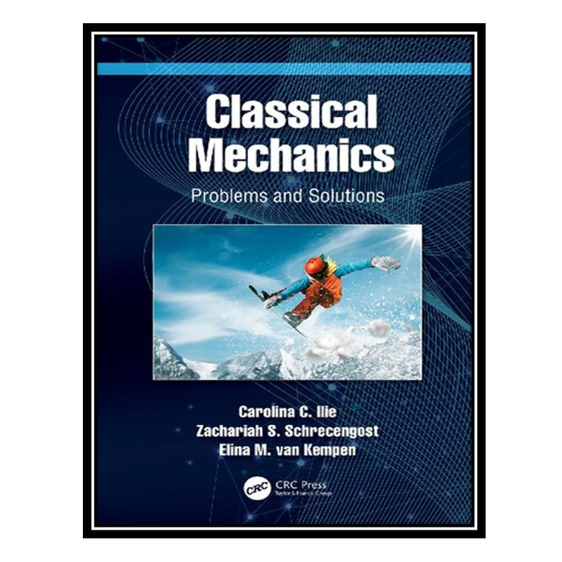کتاب Classical Mechanics: Problems and Solutions اثر جمعی از نویسندگان انتشارات مؤلفین طلایی