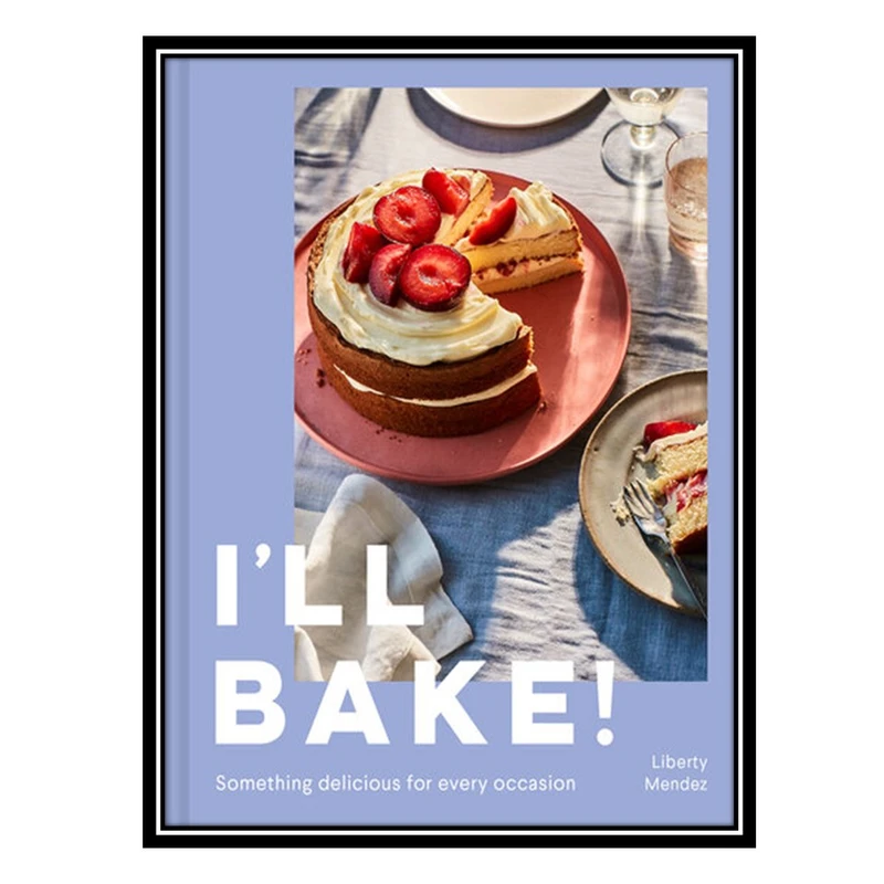 کتاب I’ll Bake!: Something delicious for every occasion اثر Liberty Mendez انتشارات مؤلفین طلایی