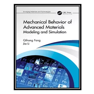 کتاب Mechanical Behavior of Advanced Materials: Modeling and Simulation اثر Qihong Fang, Jia Li انتشارات مؤلفین طلایی