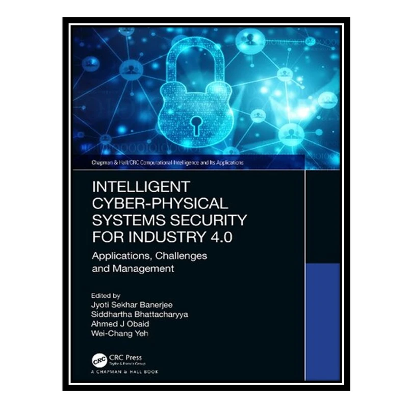 کتاب Intelligent Cyber-Physical Systems Security for Industry 4.0: Applications, Challenges and Management اثر جمعی از نویسندگان انتشارات مؤلفین طلایی
