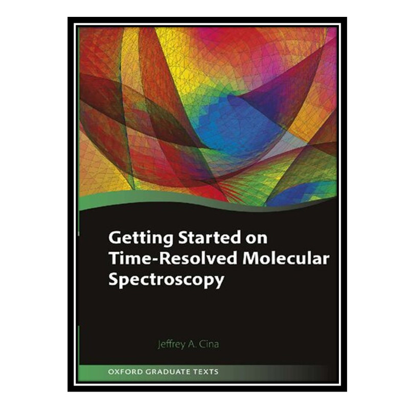 کتاب Getting Started on Time-Resolved Molecular Spectroscopy اثر Jeffrey A. Cina انتشارات مؤلفین طلایی