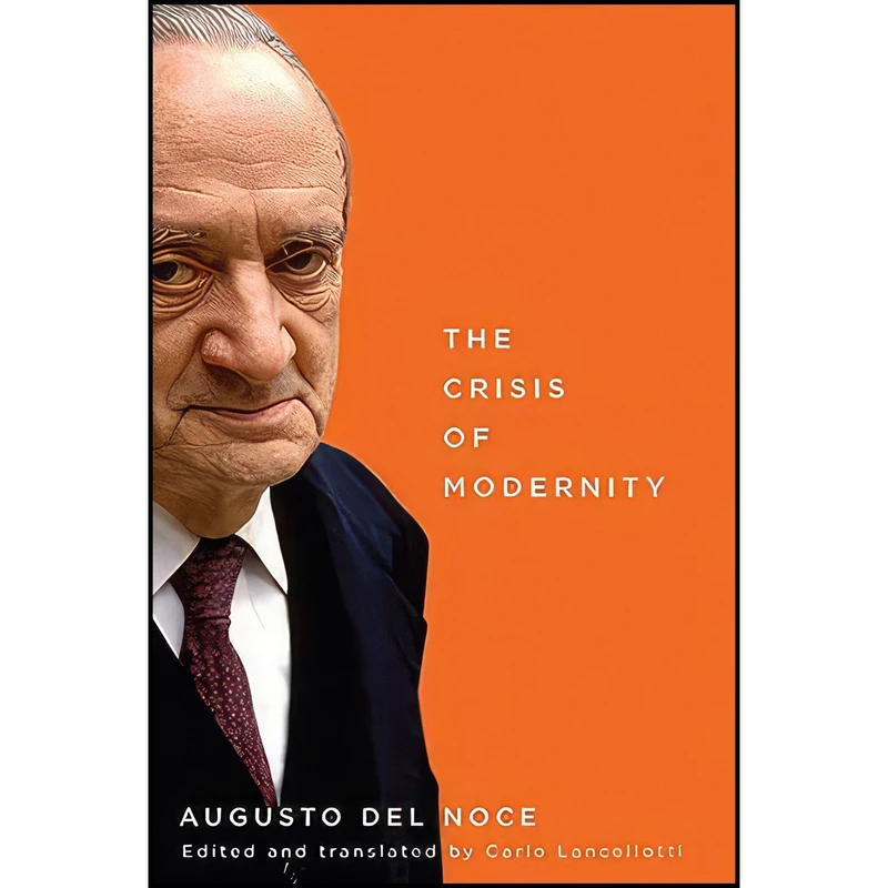 کتاب The Crisis of Modernity  اثر Augusto Del Noce and Carlo Lancellotti انتشارات McGill-Queen's University Press