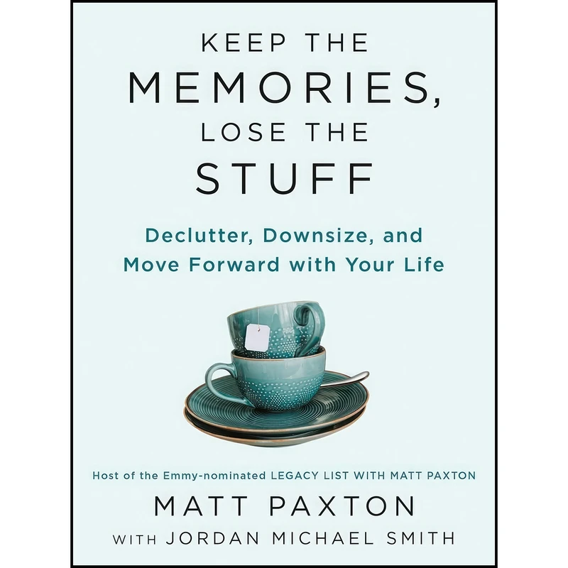 کتاب Keep the Memories, Lose the Stuff اثر Matt Paxton and Jordan Michael Smith انتشارات Portfolio