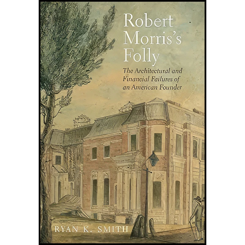 کتاب Robert Morriss Folly اثر Ryan K. Smith انتشارات Yale University Press