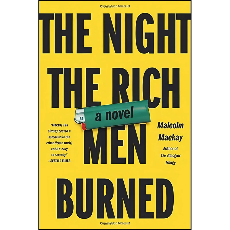 کتاب The Night the Rich Men Burned اثر Malcolm Mackay انتشارات Mulholland Books