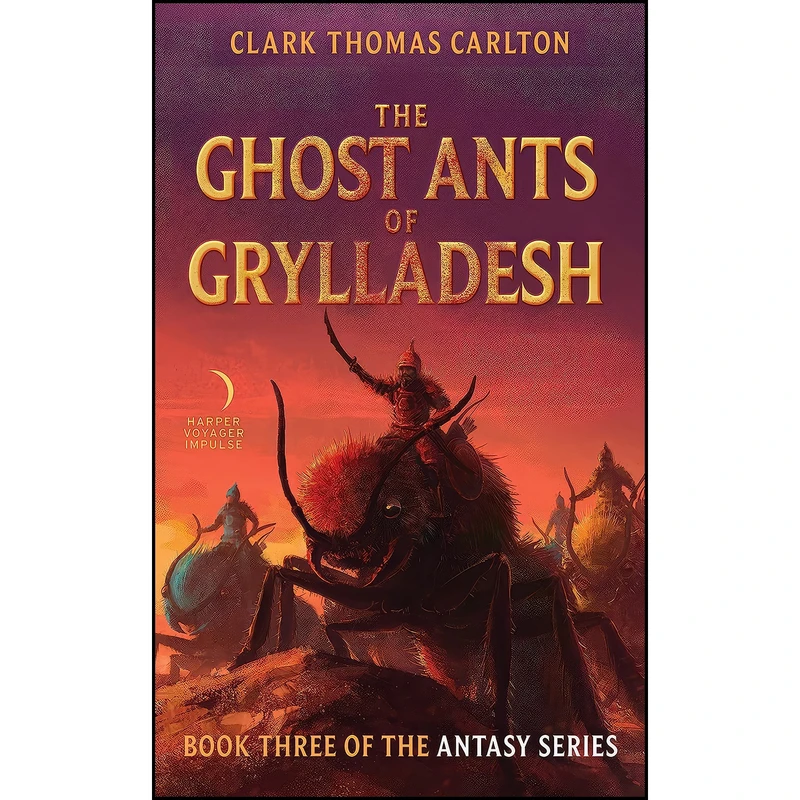 کتاب The Ghost Ants of Grylladesh اثر Clark Thomas Carlton انتشارات Harper Voyager Impulse