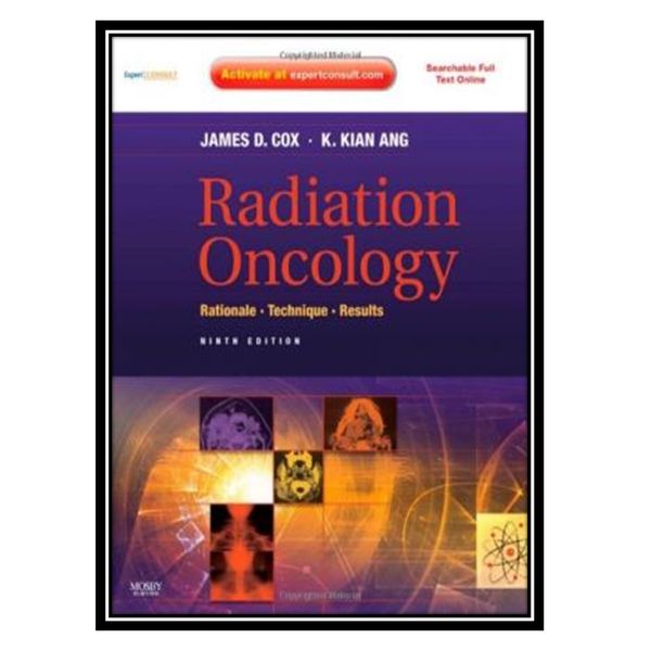 کتاب Radiation Oncology Rationale Technique Results اثر James D. Cox MD FACR and Kie Kian Ang MD PhD انتشارات مؤلفین طلایی