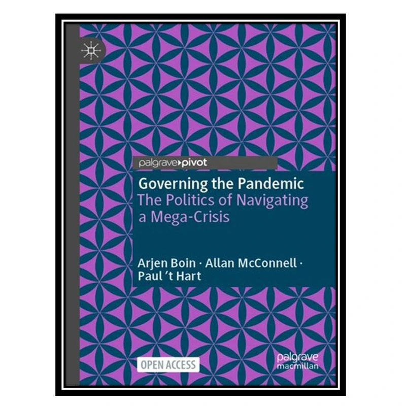 کتاب Governing the Pandemic : The Politics of Navigating a Mega-Crisis اثر جمعی ازنویسندگان انتشارات مؤلفین طلایی