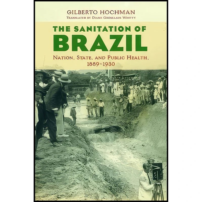 کتاب The Sanitation of Brazil اثر جمعي از نويسندگان انتشارات University of Illinois Press