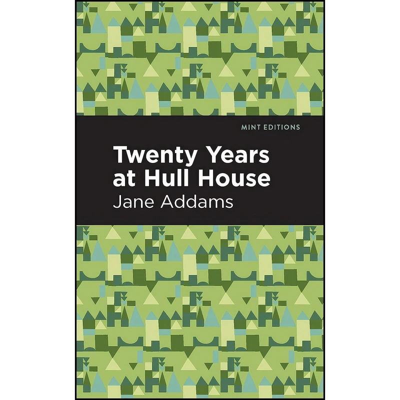 کتاب Twenty Years at Hull-House  اثر Jane Addams and Mint Editions انتشارات Mint Editions