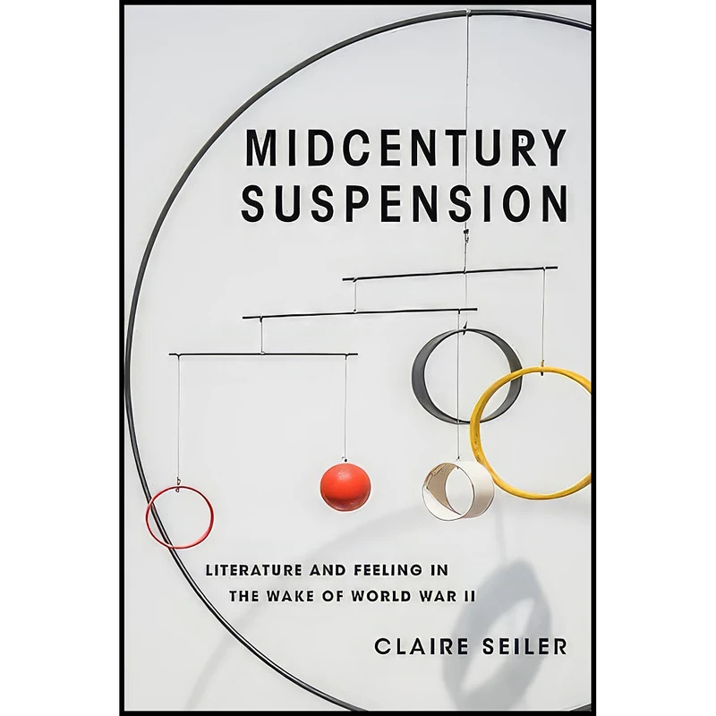 کتاب Midcentury Suspension اثر Claire Seiler انتشارات Columbia University Press