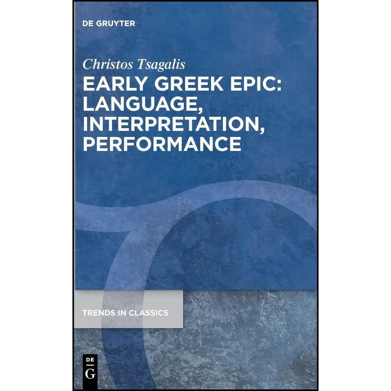 کتاب Early Greek Epic اثر Christos Tsagalis انتشارات De Gruyter