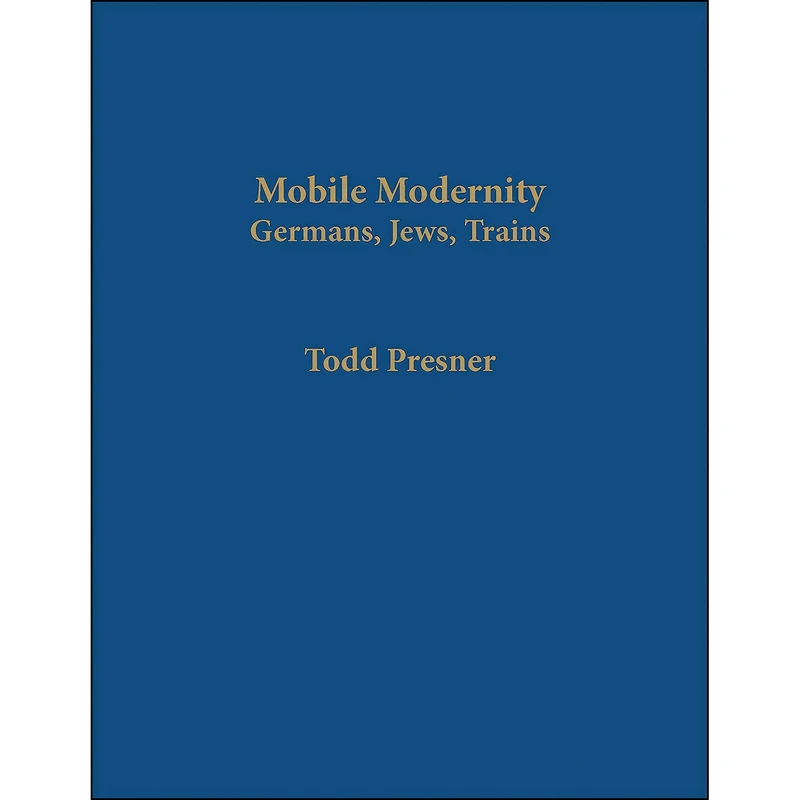 کتاب Mobile Modernity اثر Todd Samuel Presner انتشارات Columbia University Press