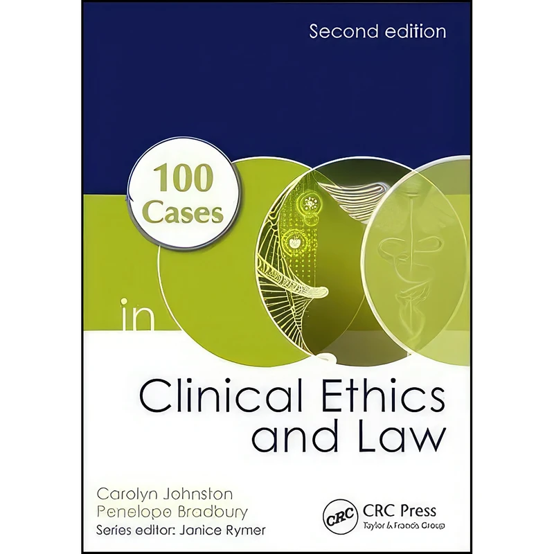 کتاب 100 Cases in Clinical Ethics and Law اثر جمعي از نويسندگان انتشارات CRC Press