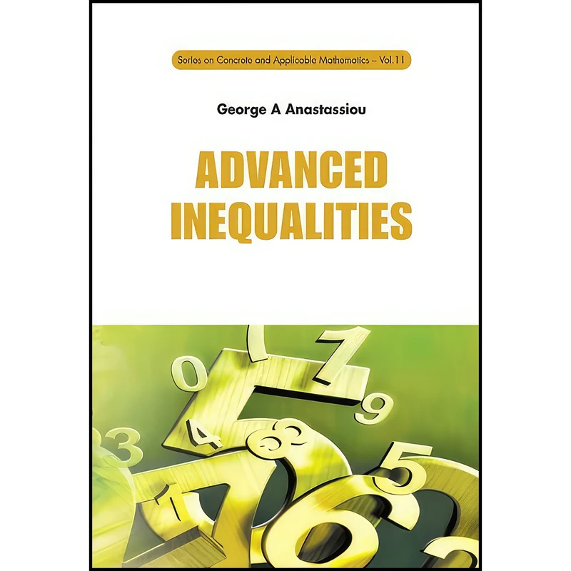کتاب Advanced Inequalities  اثر George A. Anastassiou انتشارات World Scientific Pub Co Inc