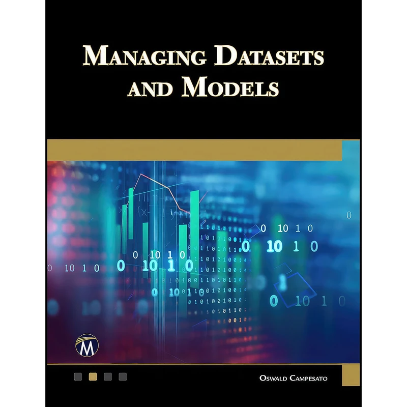 کتاب Managing Datasets and Models اثر Oswald Campesato انتشارات Mercury Learning and Information