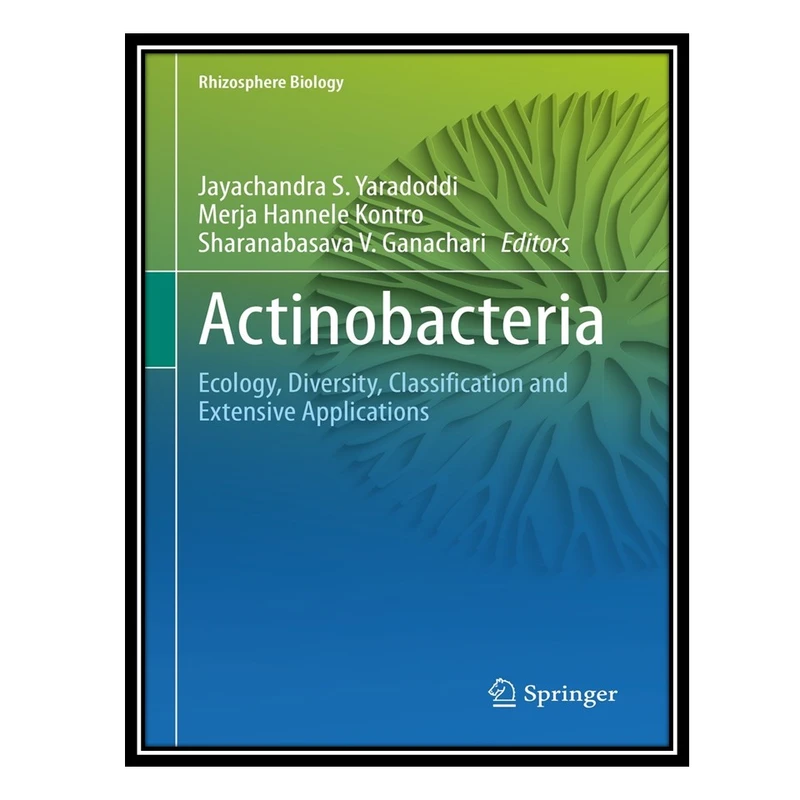 کتاب Actinobacteria: Ecology, Diversity, Classification and Extensive Applications اثر جمعی از نویسندگان انتشارات مؤلفین طلایی