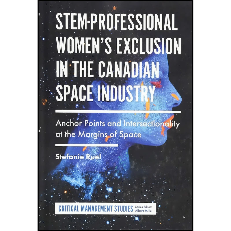 کتاب Stem-Professional Women s Exclusion in the Canadian Space Industry اثر Stefanie Ruel انتشارات Emerald Publishing