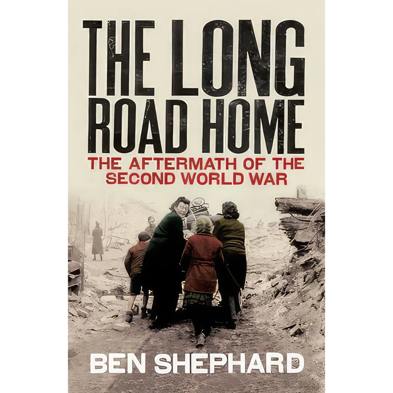 کتاب The Long Road Home اثر Ben Shephard انتشارات Bodley Head
