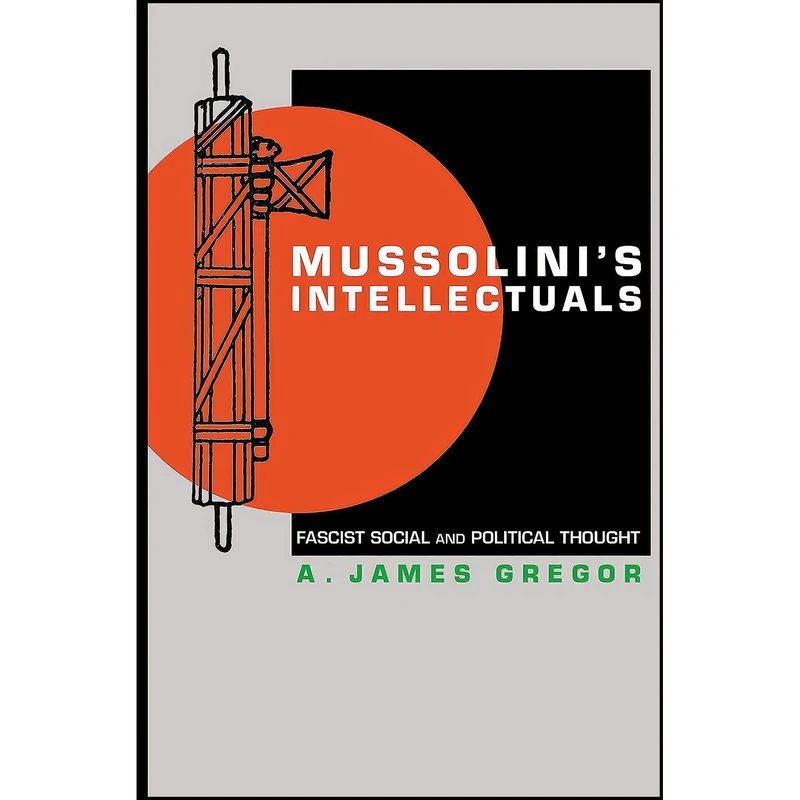 کتاب Mussolinis Intellectuals اثر A. James Gregor انتشارات Princeton University Press