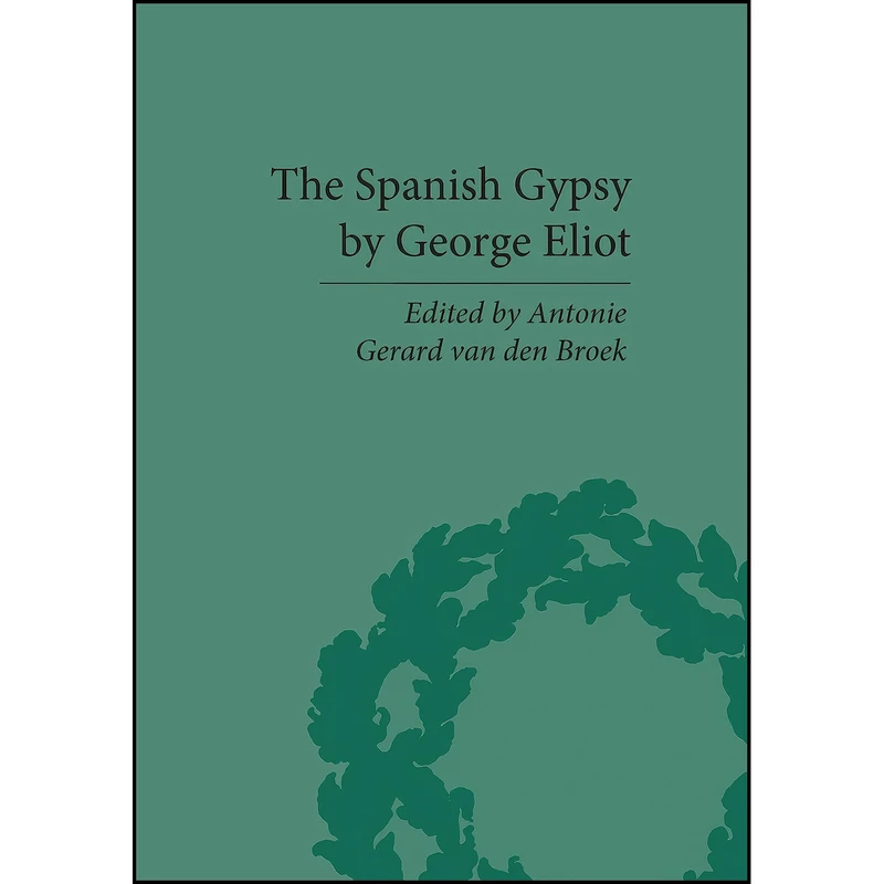 کتاب The Spanish Gypsy by George Eliot  اثر Antonie Gerard van den Broek انتشارات Routledge