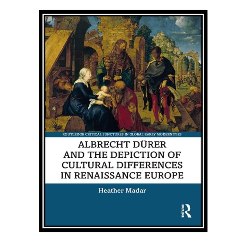 کتاب Albrecht Dürer and the Depiction of Cultural Differences in Renaissance Europe اثر Heather Madar انتشارات مؤلفین طلایی