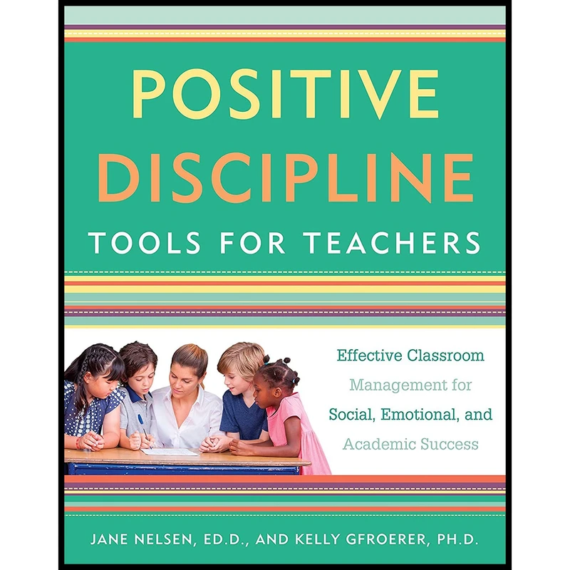 کتاب Positive Discipline Tools for Teachers اثر Jane Nelsen Ed.D AND Kelly Gfroerer Ph.D. انتشارات Harmony